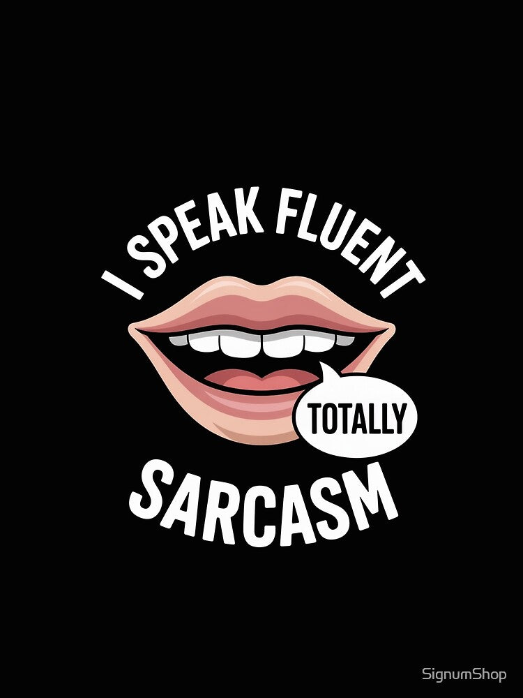 I Speak Fluent Sarcasm by SignumShop