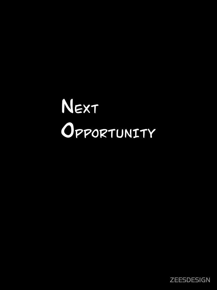 Next opportunity Design by Zeesdesign on Redbubble by ZEESDESIGN