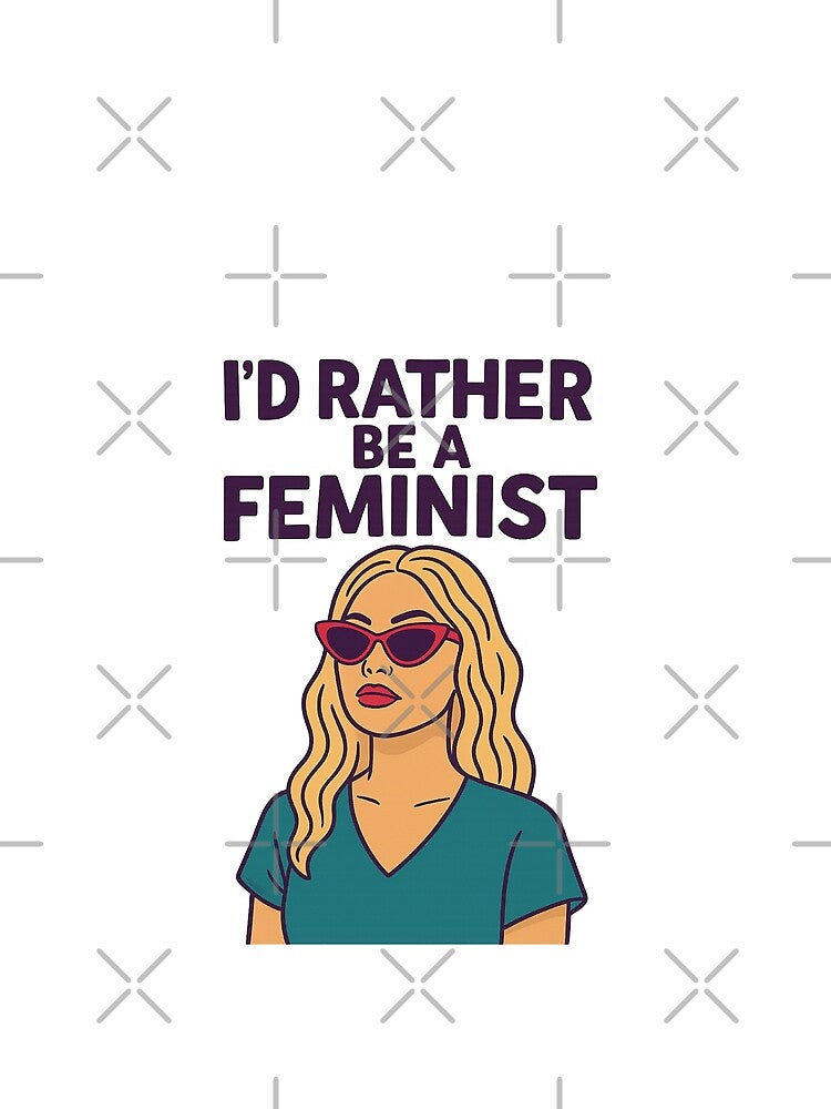 I’d rather be a feminist by Bluntdivas