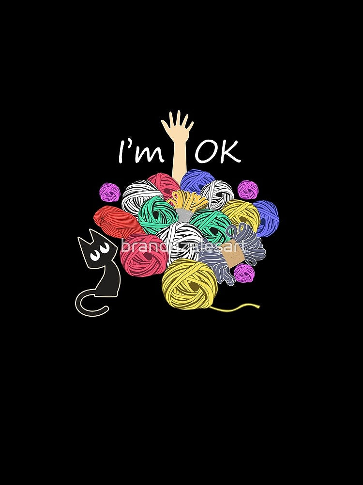 I'm Ok Yarn Knitting Crochet Funny by brandyzalesart