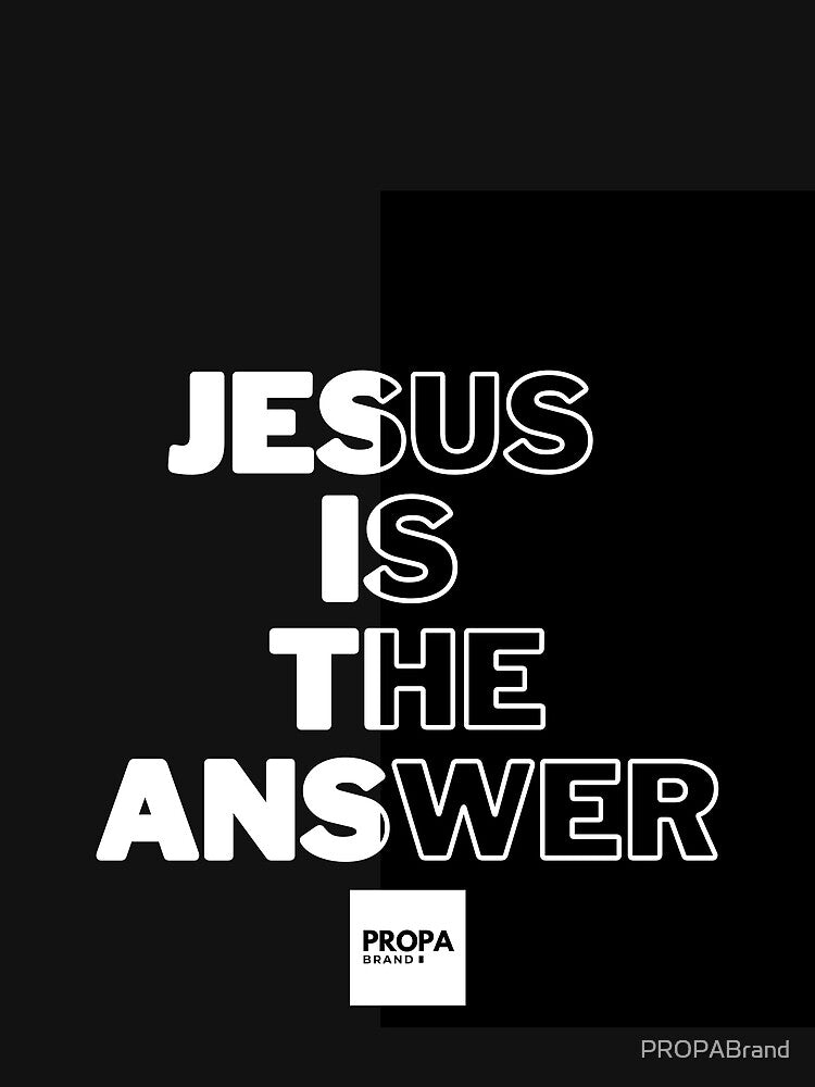 Jesus is the answer | Premium Tee | PROPA BRAND by PROPABrand