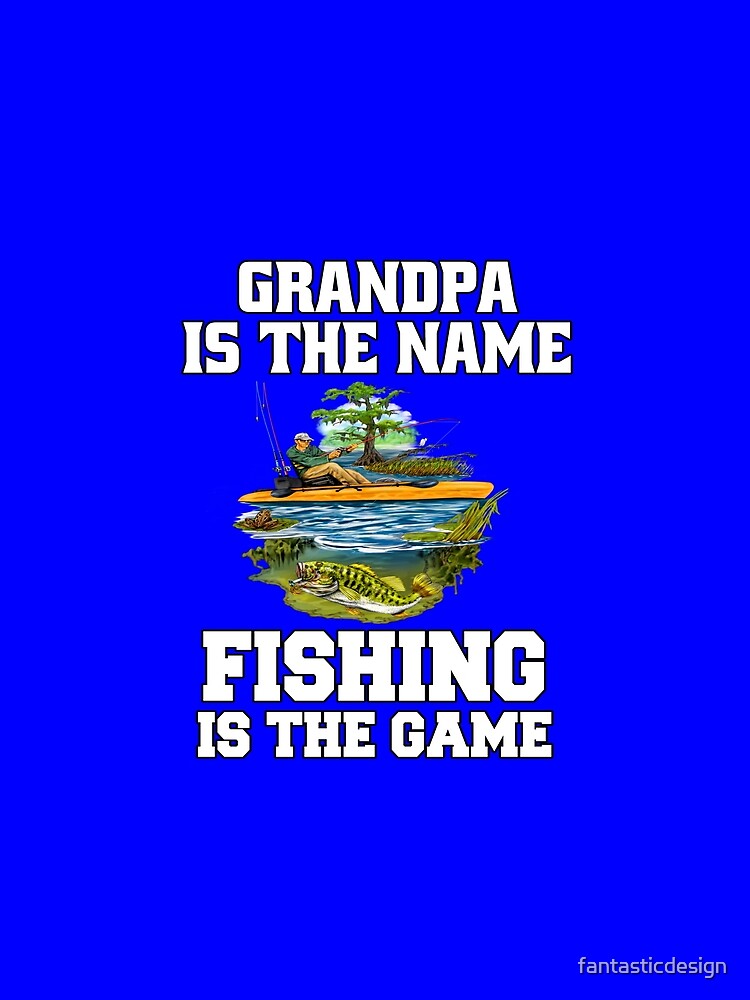Fishing Lover Grandpa Is The Name Fishing Is The Game by fantasticdesign