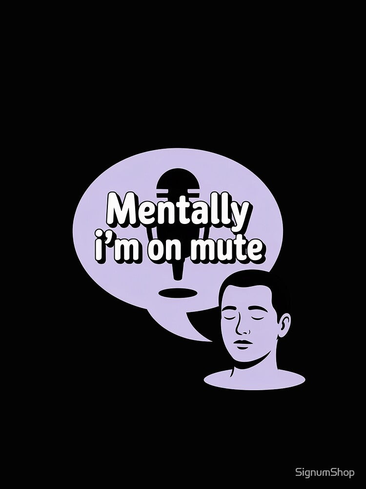 Mentally I’m On Mute by SignumShop