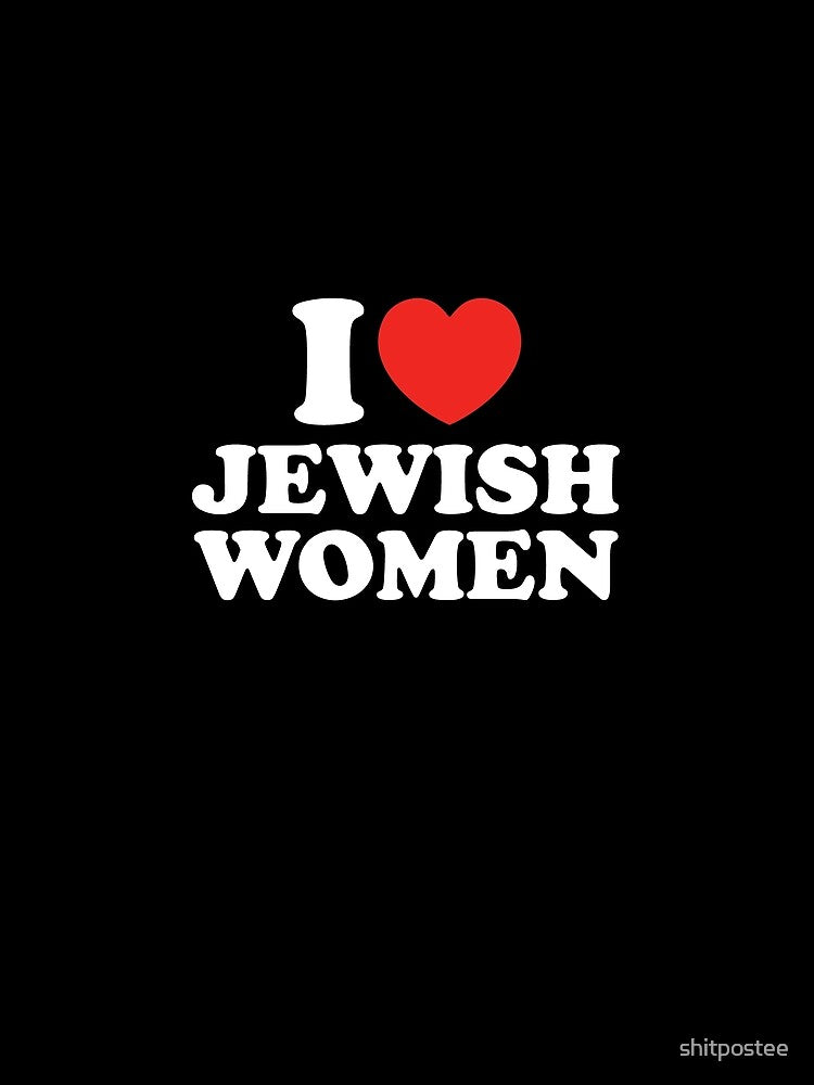 I Love Jewish Women by shitpostee