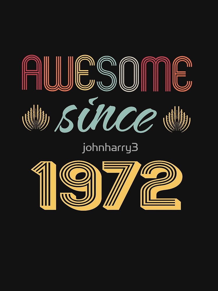 Vintage Style Awesome Since 1972 T-Shirt, Retro Birthday Gift Tee, Soft Cotton Unisex Shirt, Classic 1970s Party Outfit by johnharry3