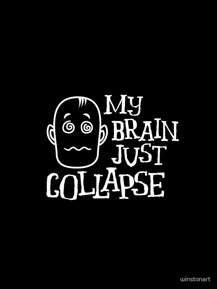 My Brain Just Collapse Funny Quote Design Tshirt by winstonart