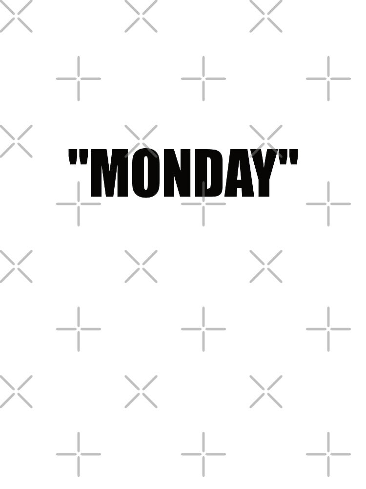 "MONDAY" by Montrepeneuer