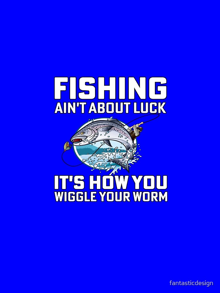 Fishing Lover Fishing Ain't About Luck by fantasticdesign