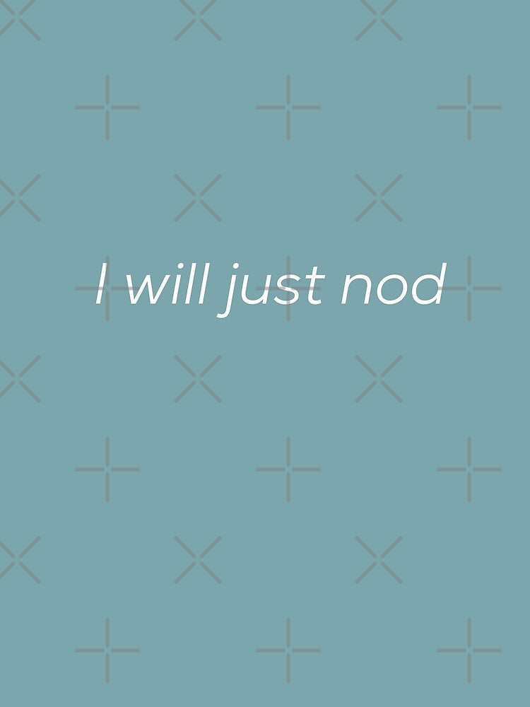 I will just nod by funkybay