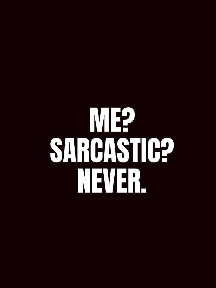 Sarcastic T Shirt - Me Sarcastic Never TShirt Sarcasm Funny T-Shirt UniSex by mandover