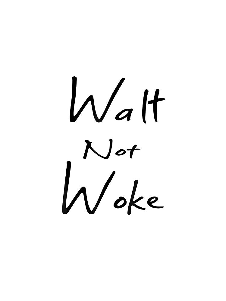 Walt Not Woke T-Shirt by shop   luisant
