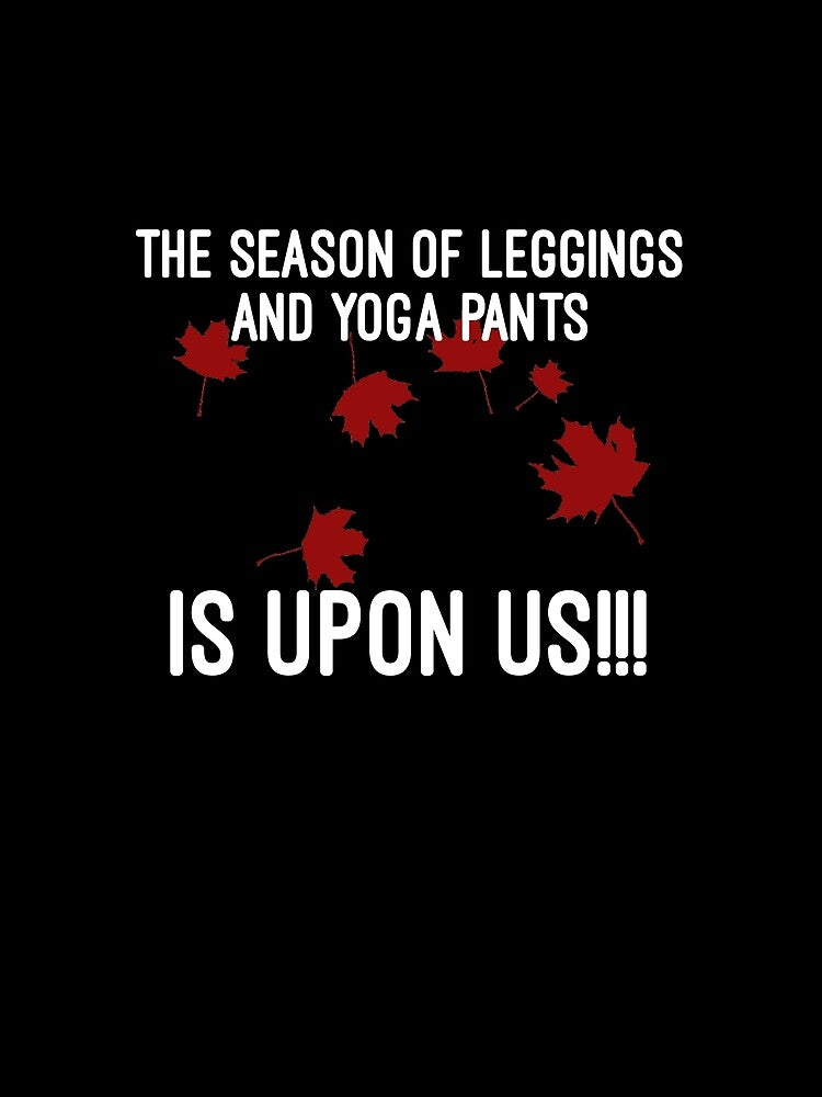 Season of Leggings and Yoga Pants by HilariousThings