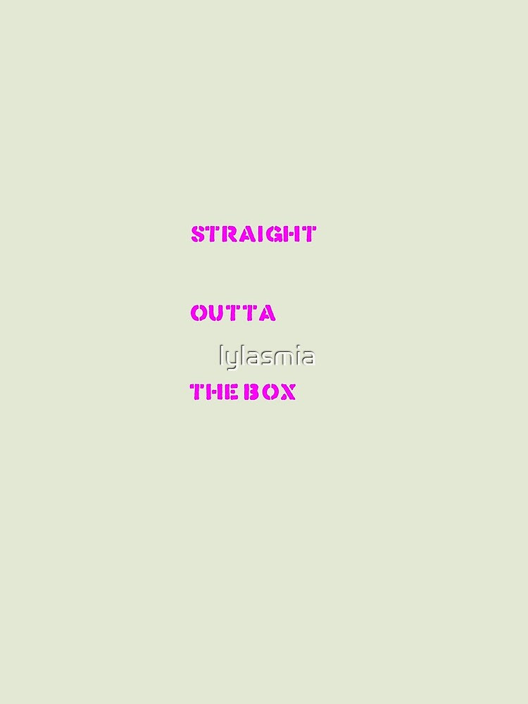 funny fun funny shirt straight outta the box by lylasmia