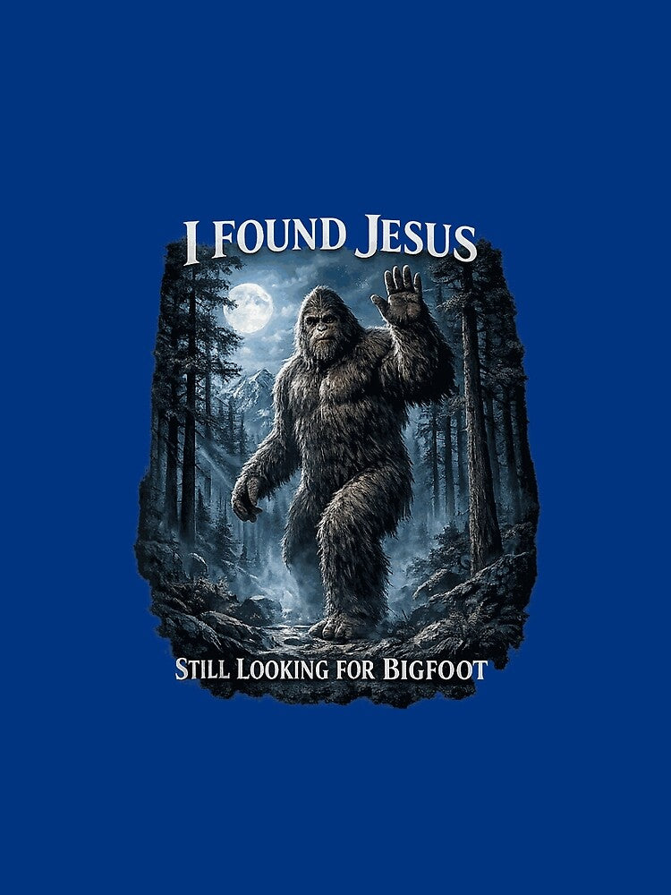 I Found Jesus Still Looking for Bigfoot Patriotic Dad by cherylcarney