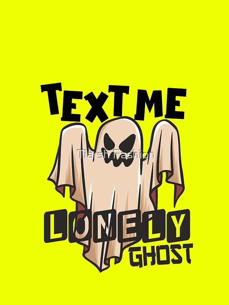 Copy of Text me lonely ghost by Tiarsh Fashion