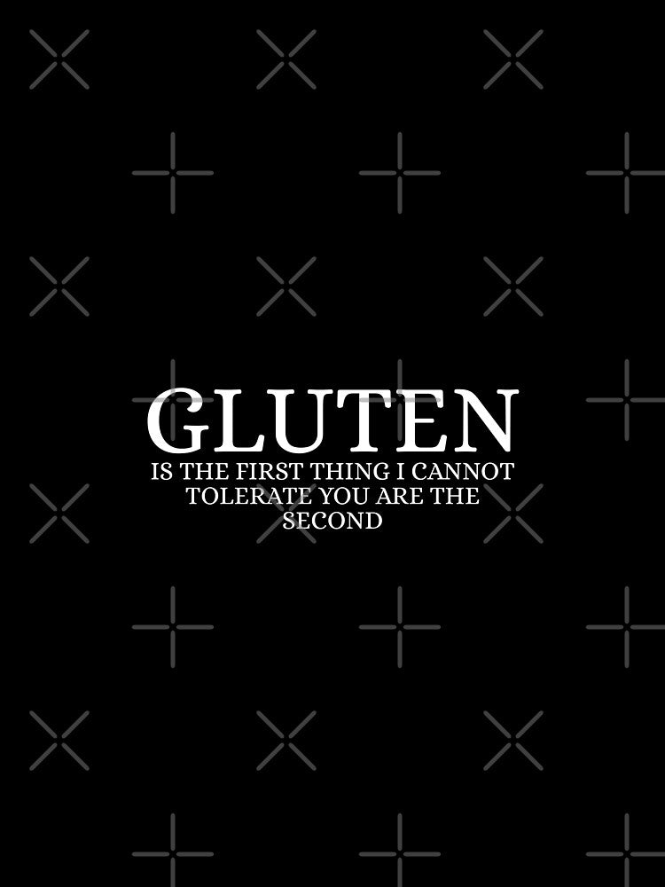 Gluten Is The First Thing I Cannot Tolerate You Are The Second by Dondonmart