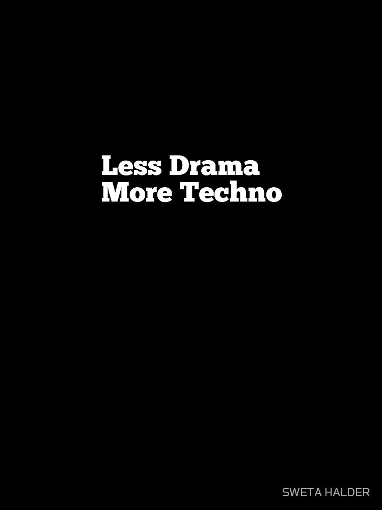 Less drama more techno by SWETA HALDER