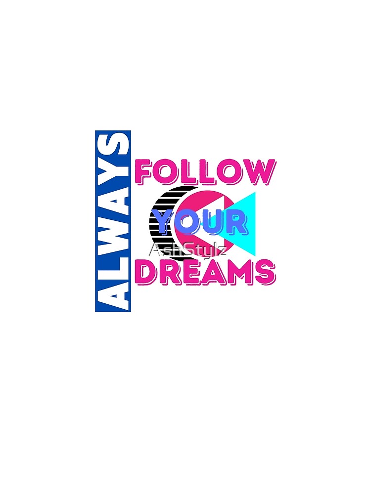 Empowered Women Quote- Always Follow Your Dreams by AshStylz