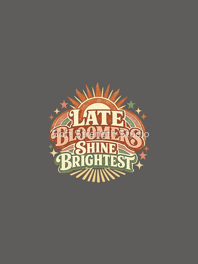 Late Bloomers Shine Brightest Retro Quote | Women Over 40 Growth Mindset Design by Soft Strength Studio