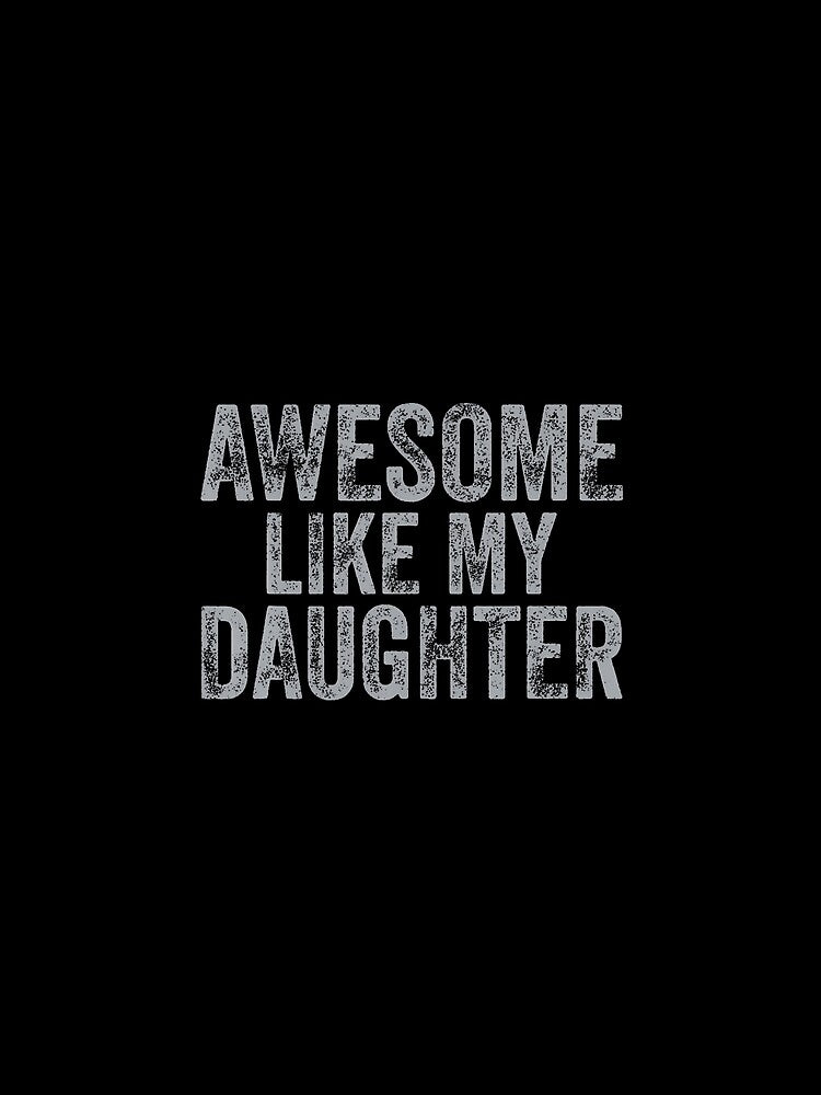 Awesome Like My Daughter Men Funny Fathers Day Dad by TaraLiliana