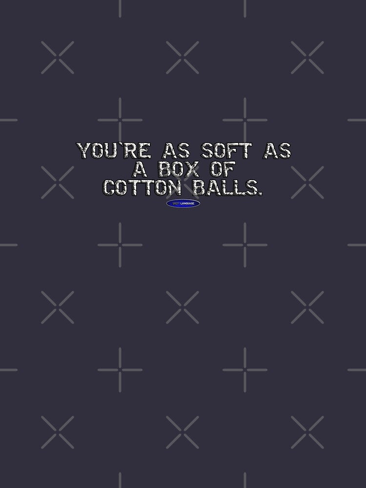YOU'RE AS SOFT AS A BOX OF COTTON BALLS. - FUNNY - INSULT - MOTIVATIONAL SARCASM by BODYLANGUAGE101