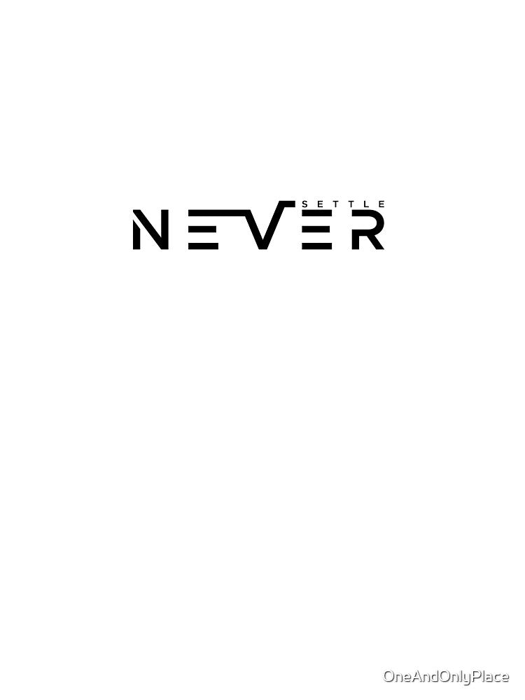 Never Settle by OneAndOnlyPlace