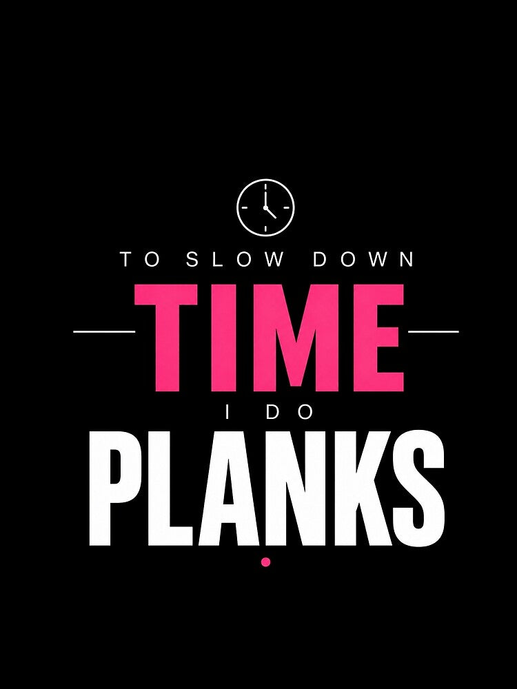 To Slow Down Time I Do Planks Minimal Quote by StoryInCode