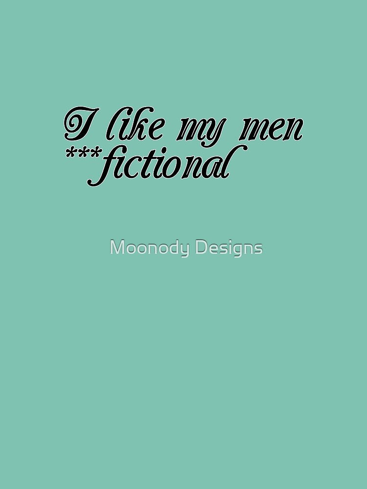 I like my men fictional by Moonody Designs