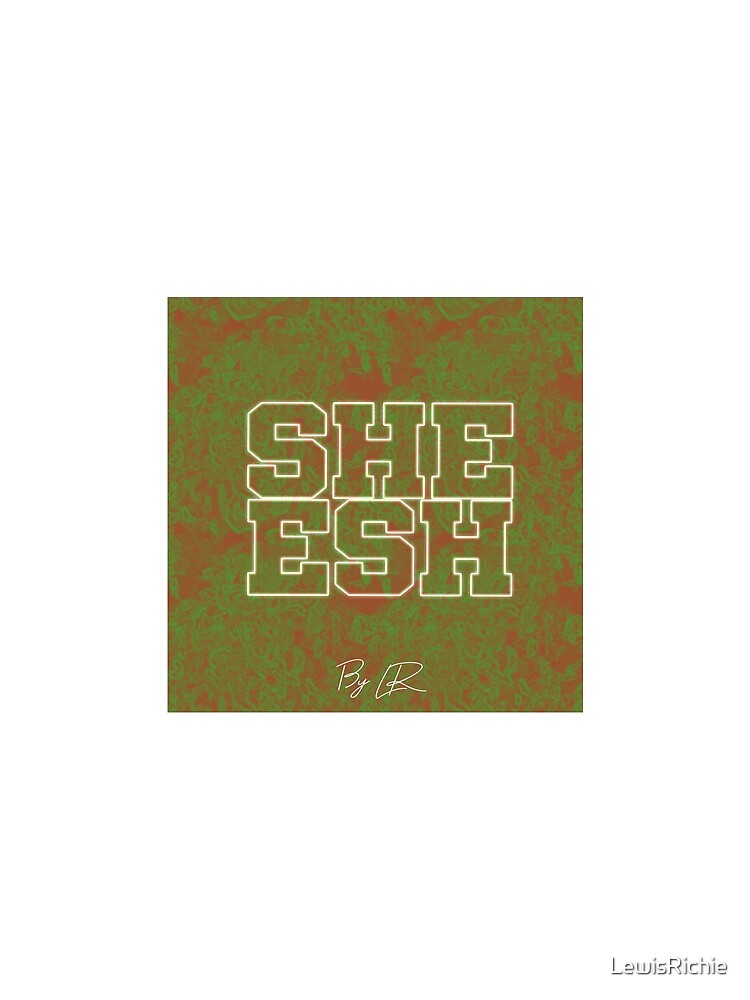 Sheesh By LR by LewisRichie