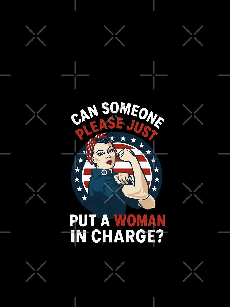 Can Someone Please Just Put A Woman In Charge? Feminist Women's Rights Advocate by HumansStuck12