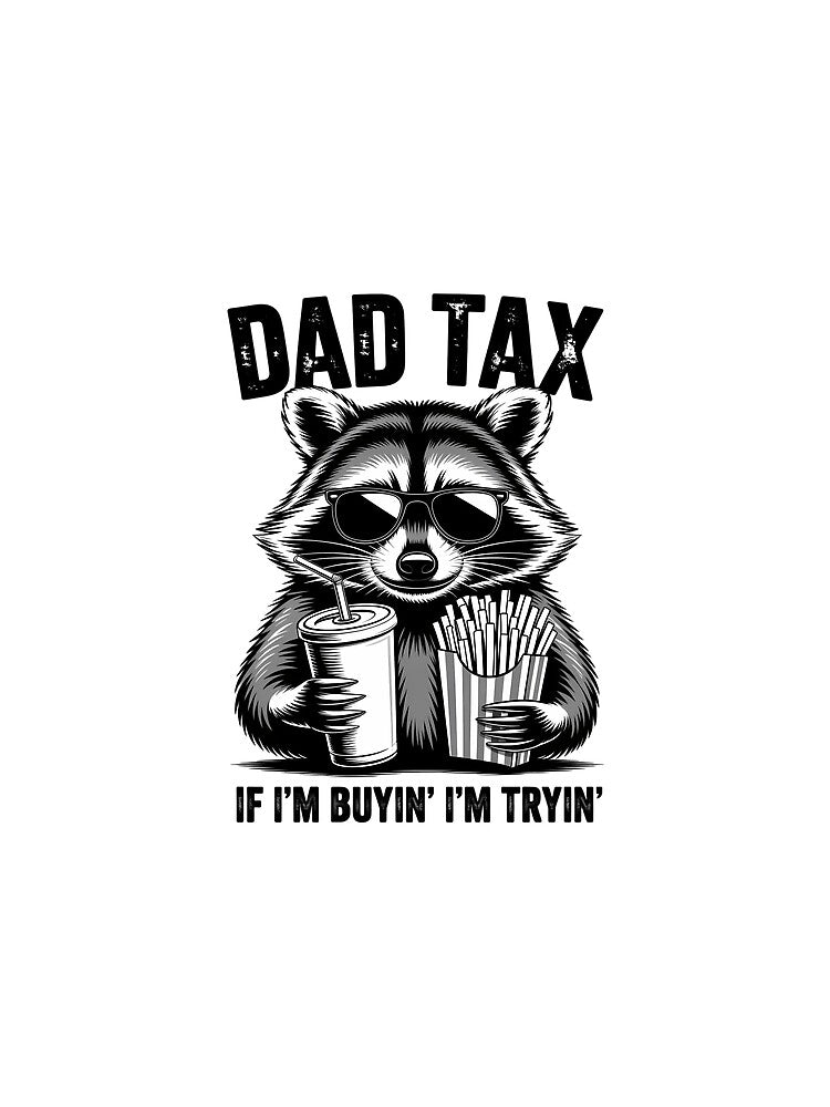 Dad Tax If I'm Buyin' I'm Tryin' Men Father's Day by FaithAbbott