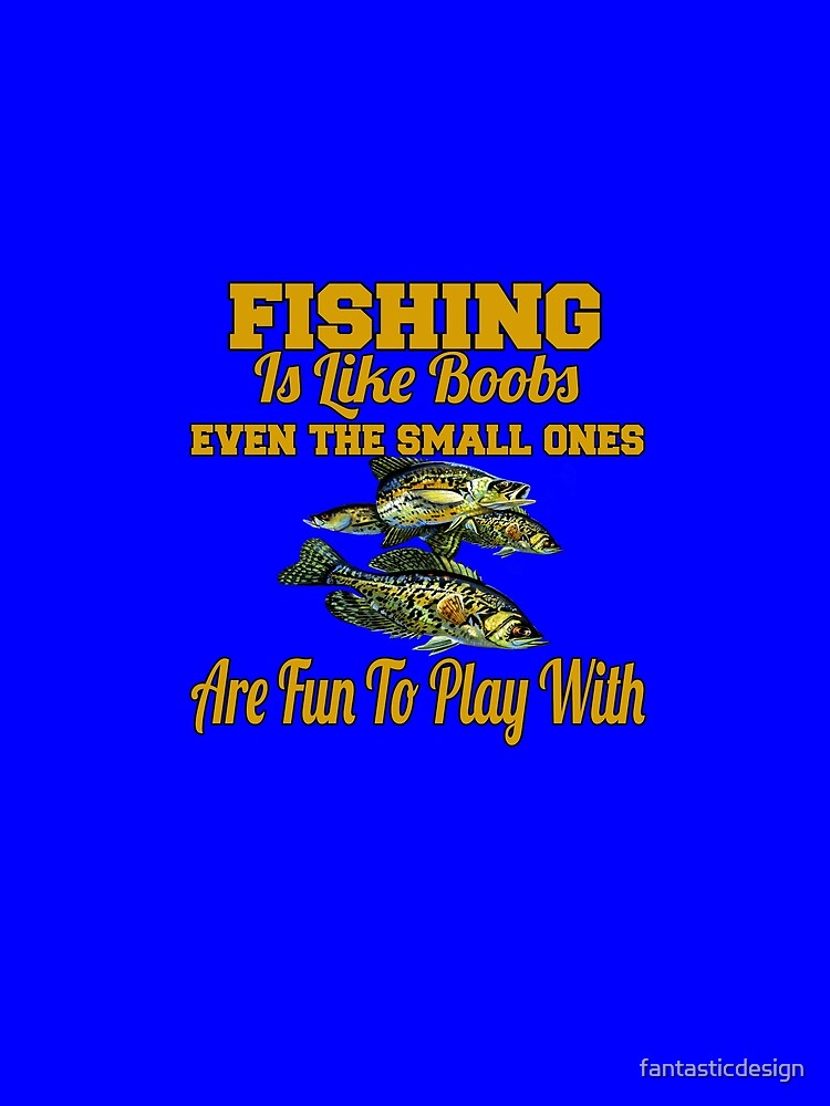 Fishing Lover Fishing Is Like Boobs Even The Small Ones Are Fun To Play With by fantasticdesign
