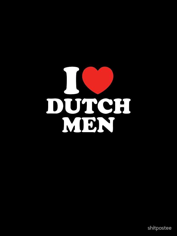 I Love Dutch Men by shitpostee