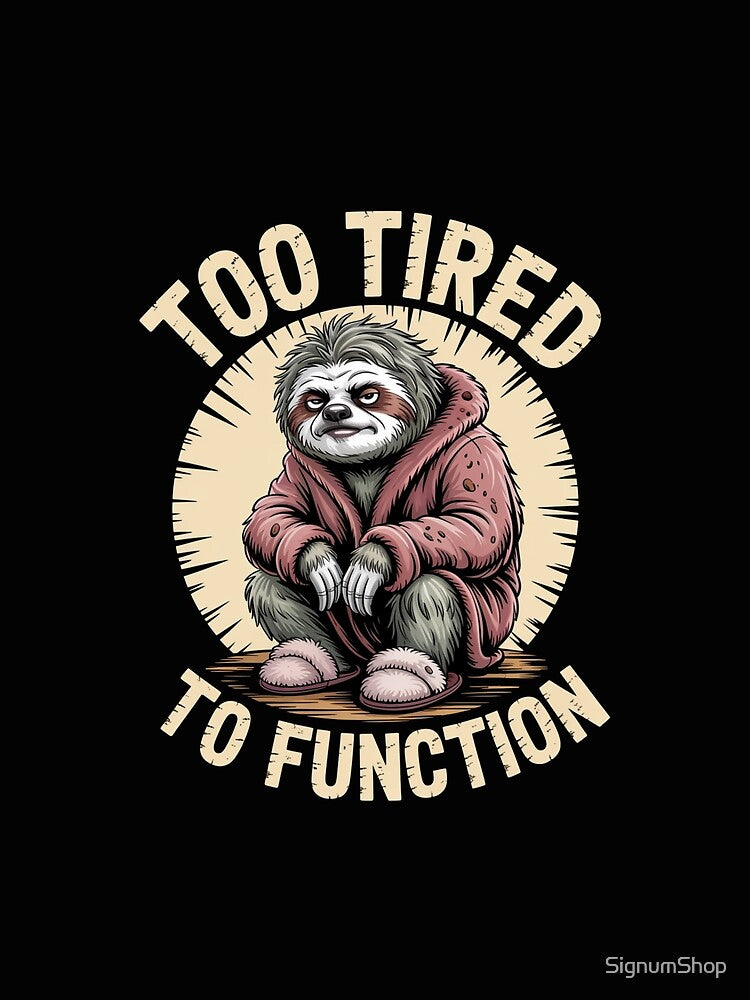 Too Tired To Function by SignumShop