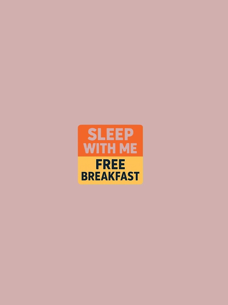 Sleep With Me & Get Free Breakfast : funny by Ram910