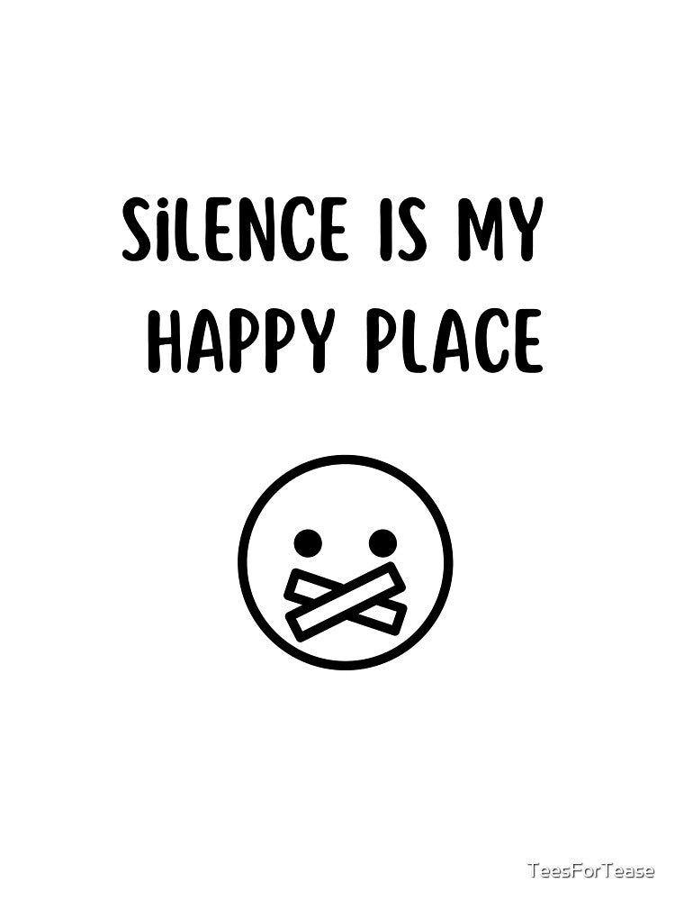 Silence Is My Happy Place Funny Introvert T-Shirt by TeesForTease