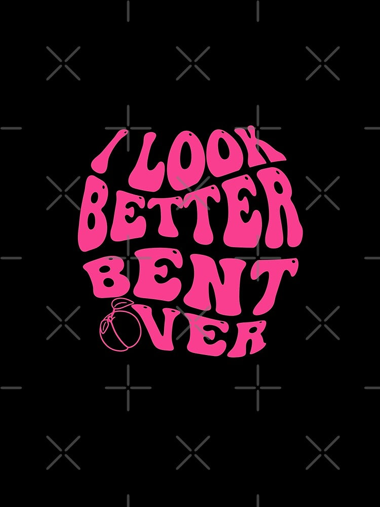 Funny Saying I Look Better Bent Over Groovy Gift Women, Men by OUSSAMAVIP