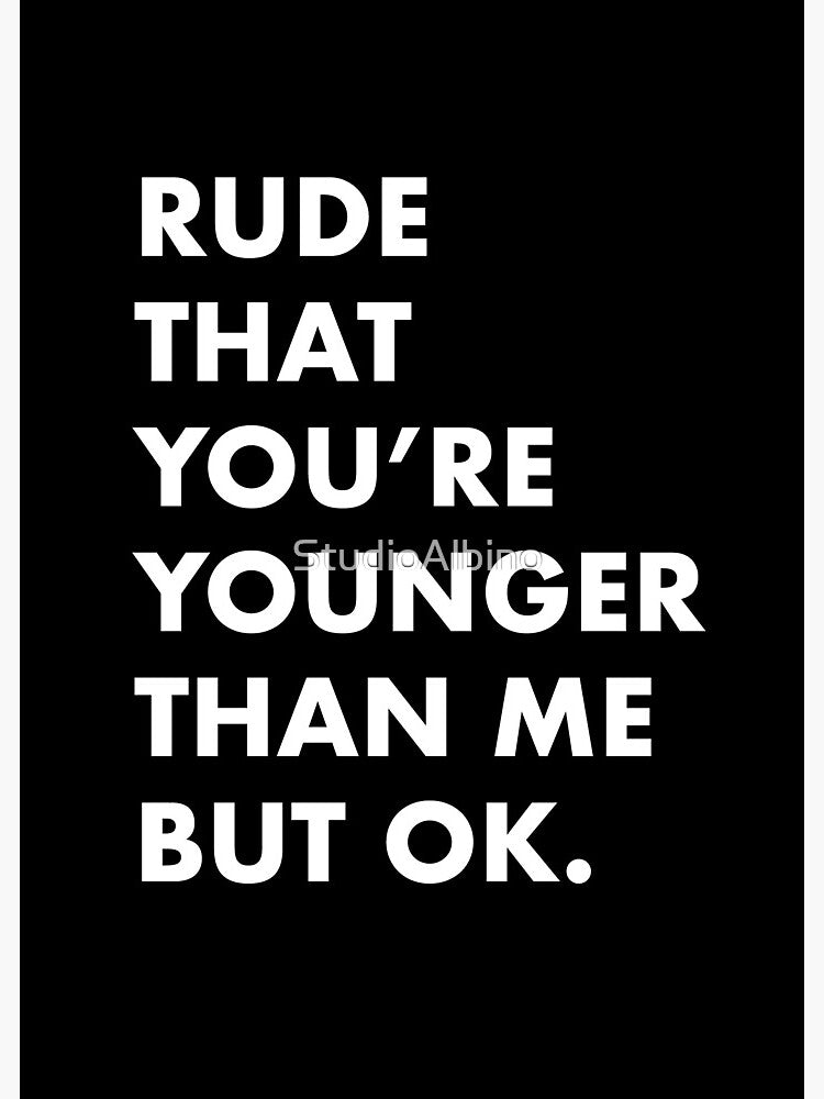 Happy Birthday Card, Younger Than Me Funny Card! by StudioAlbino
