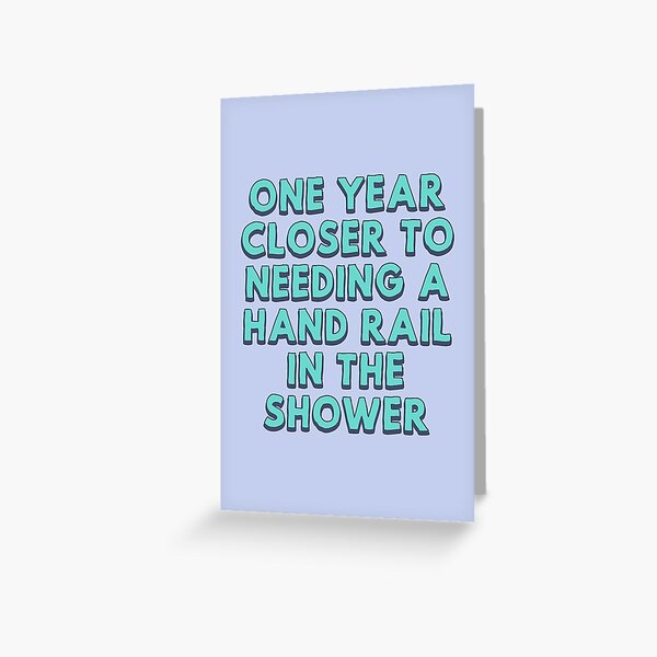 One year closer to needing a hand rail in the shower by TangriLand cards