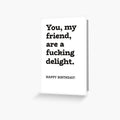 You, My Friend, Are A Fucking Delight Happy Birthday by krystalRomanart
