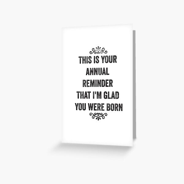 Annual Reminder Snarky Birthday Card by roguecrusade