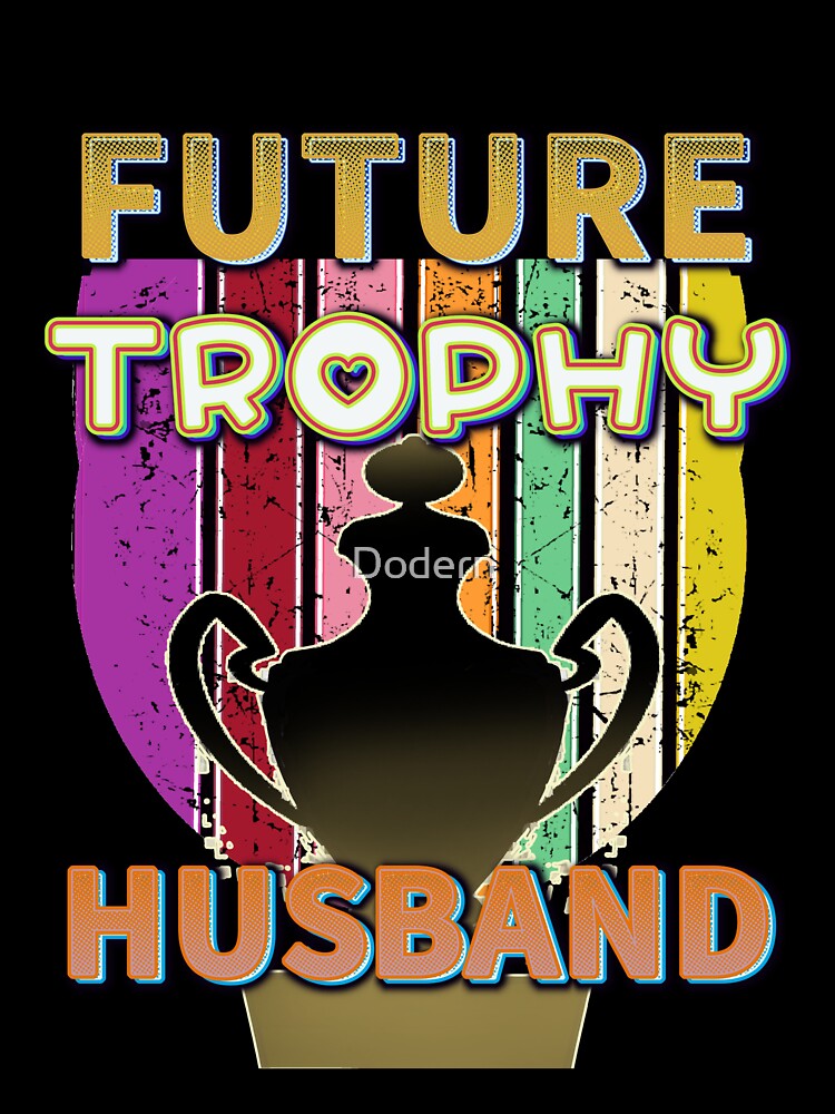 Future  Vintage Trophy Husband Birthday  Groom Gift From Wife Bride Retro And Vintage Lover. by Dodern