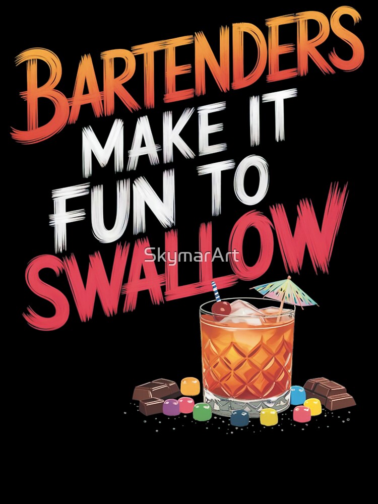 Bartenders Make It Fun To Swallow Funny Gifts For Bartenders and Cocktail Lovers by SkymarArt