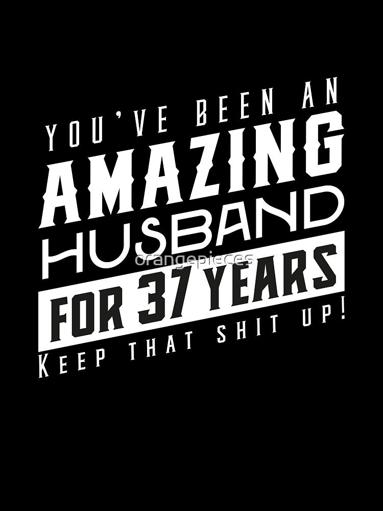 You’ve Been An Amazing Husband for 37 Years Keep That Shit Up, Wedding Anniversary Gift, Funny Anniversary Gift For Husband, Anniversary Gift For Husband by Orange Pieces