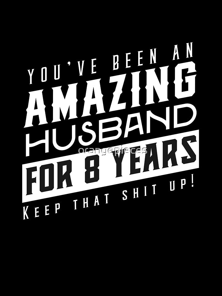 You’ve Been An Amazing Husband for 8 Years Keep That Shit Up, Wedding Anniversary Gift, Funny Anniversary Gift For Husband, Anniversary Gift For Husband by Orange Pieces