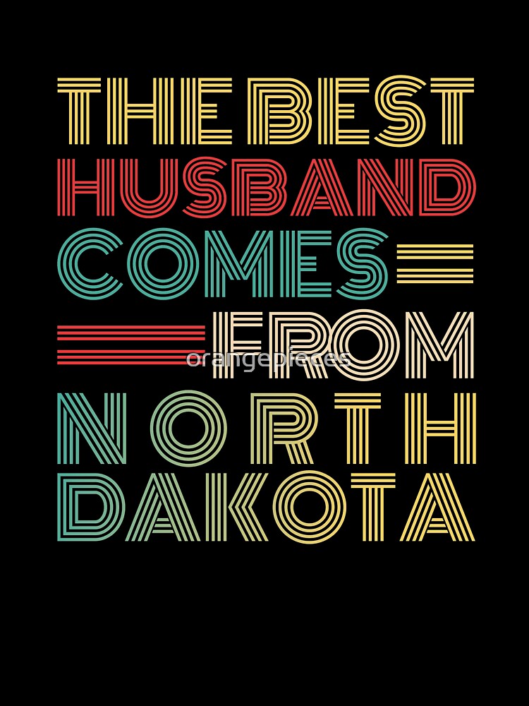 The Best Husband Comes From North Dakota by Orange Pieces