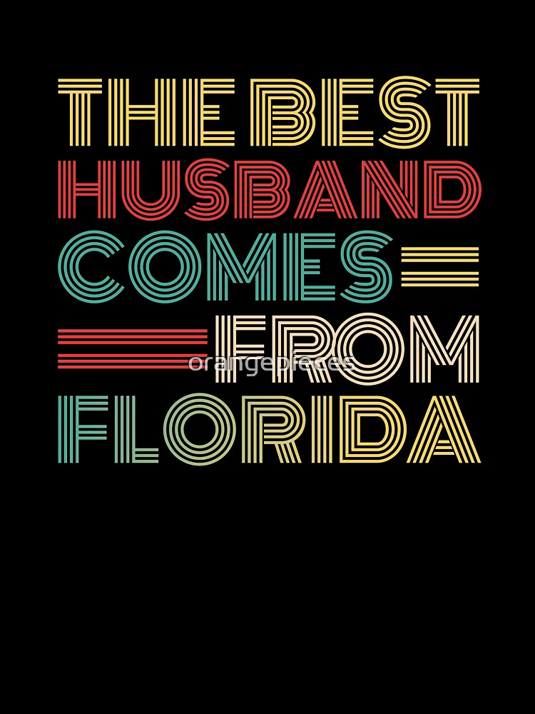 The Best Husband Comes From Florida by Orange Pieces