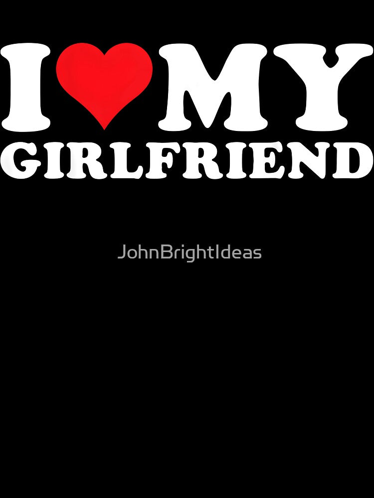 I Love My Girlfriend- I Heart My Girlfriend by JohnBrightIdeas