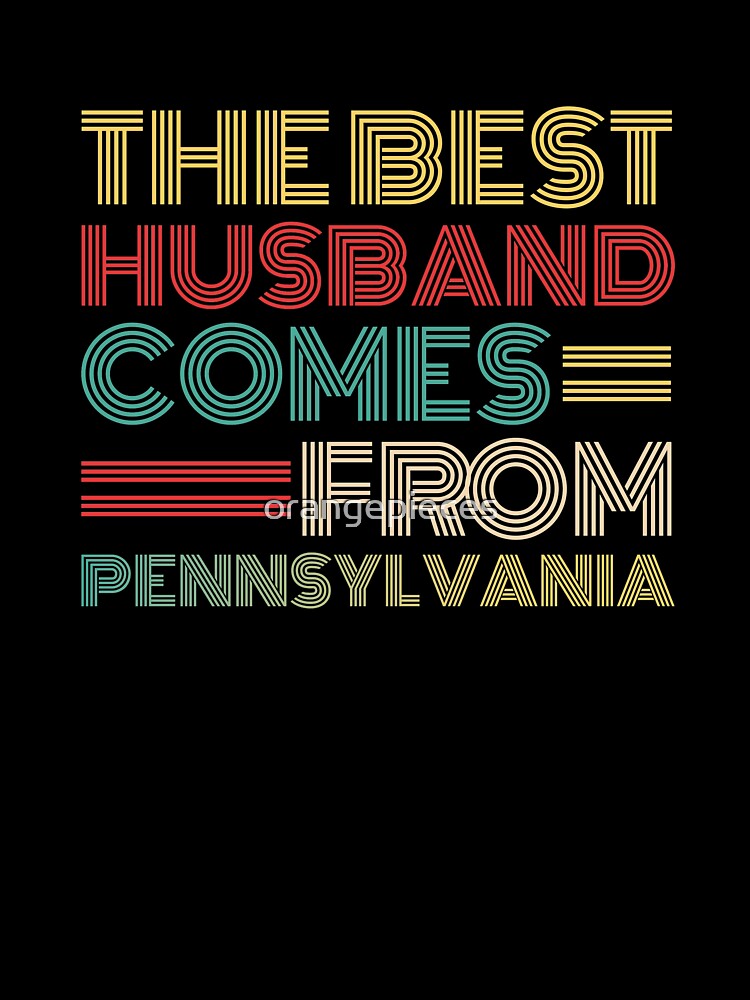 The Best Husband Comes From Pennsylvania by Orange Pieces