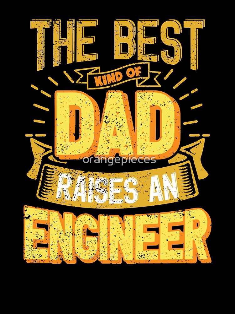 This Great Gifts For Dad From Daughter - The Best Kind Of Dad Raises an Engineer - Unique gift for him your Father or Husband by Orange Pieces